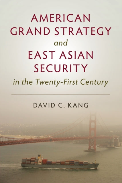 Book cover of: American Grand Strategy and East Asian Security in the Twenty-First  Century. By: David C. Kang