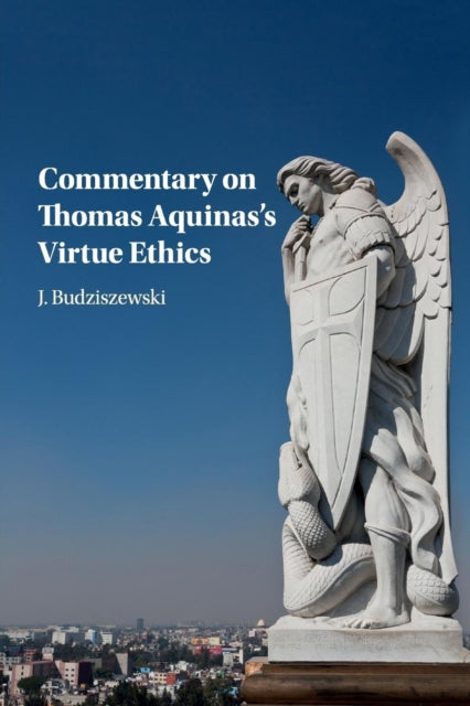 Book cover of: Commentary on Thomas Aquinas's Virtue Ethics. By: J. Budziszewski