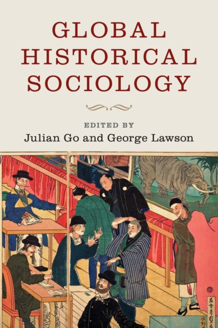 Book cover of: Global Historical Sociology. By: Julian Go