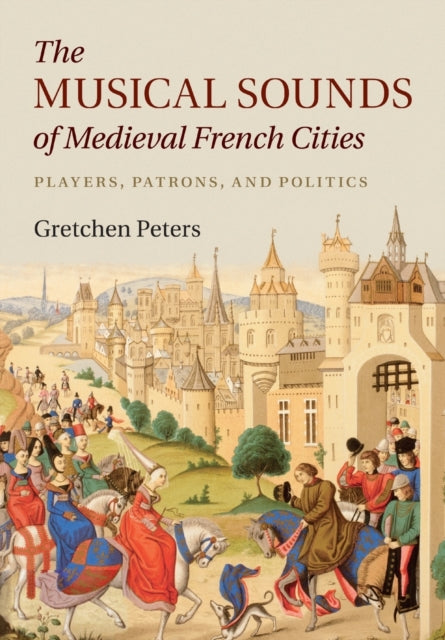 Book cover of: Musical Sounds of Medieval French Cities. By: Gretchen Peters