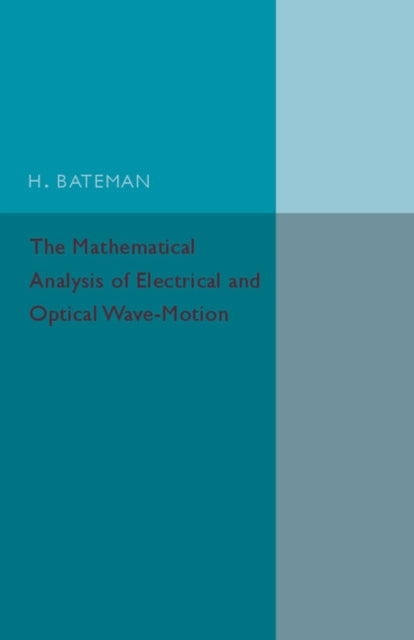 Book cover of: Mathematical Analysis of Electrical and Optical Wave-Motion. By: H. Bateman
