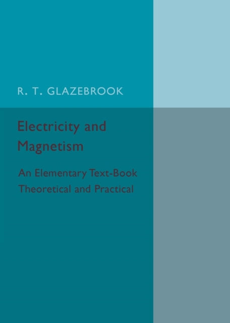 Book cover of: Electricity and Magnetism. By: R. T. Glazebrook