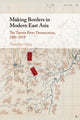Book cover of: Making Borders in Modern East Asia. By: Nianshen Song