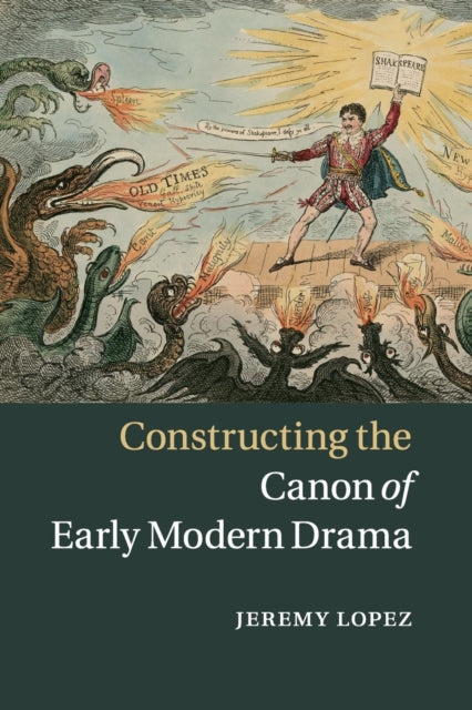 Book cover of: Constructing the Canon of Early Modern Drama. By: Jeremy Lopez