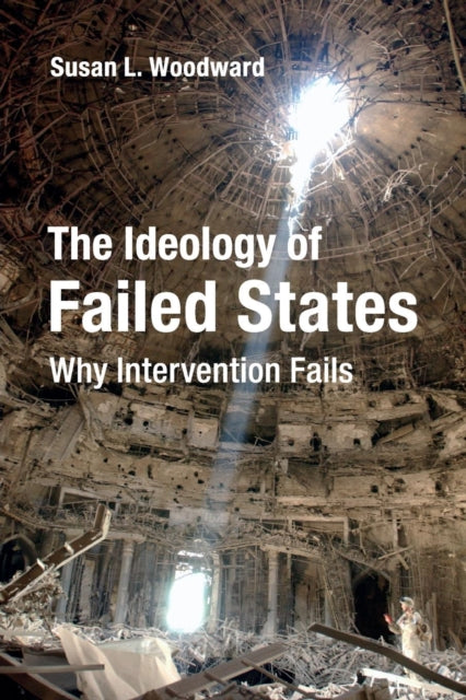 Book cover of: Ideology of Failed States. By: Susan L. Woodward