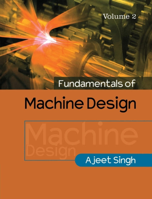 Book cover of: Fundamentals of Machine Design: Volume 2. By: Ajeet Singh