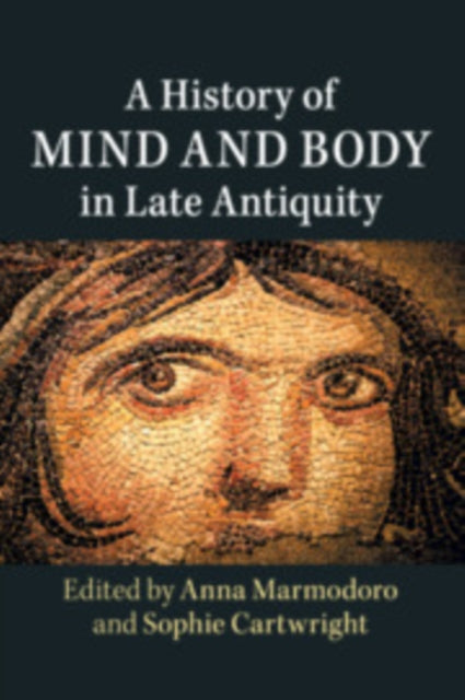 Book cover of: History of Mind and Body in Late Antiquity. By: Anna Marmodoro