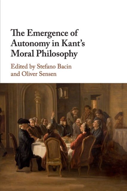 Book cover of: Emergence of Autonomy in Kant's Moral Philosophy. By: Stefano Bacin