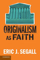 Book cover of: Originalism as Faith. By: Eric J. Segall