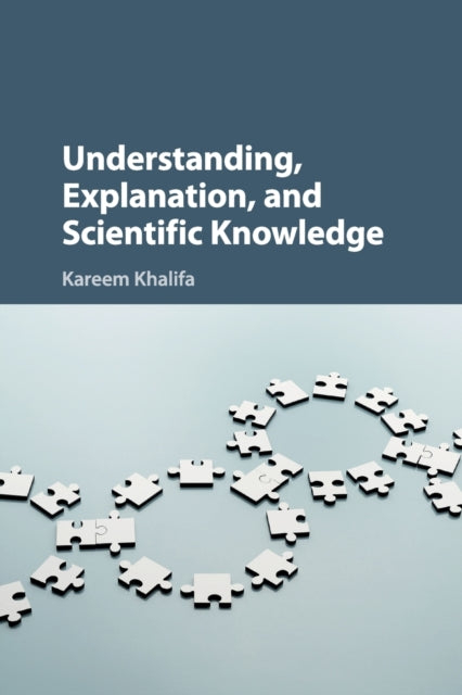 Book cover of: Understanding, Explanation, and Scientific Knowledge. By: Kareem Khalifa