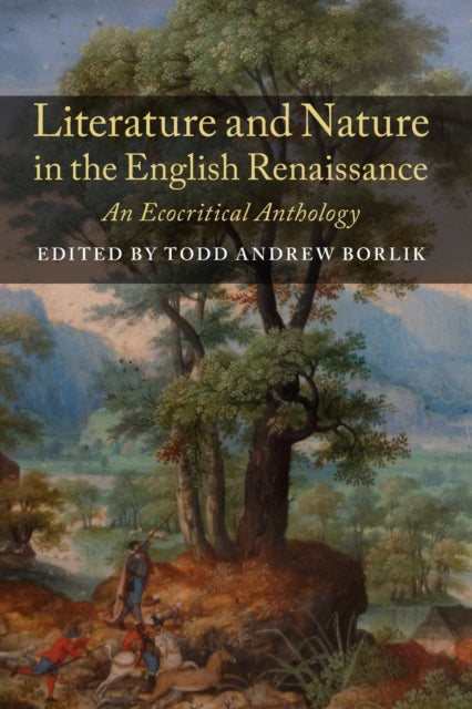 Book cover of: Literature and Nature in the English Renaissance. By: Todd Andrew Borlik