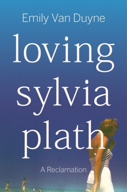 Loving Sylvia Plath, A Reclamation 9781324006978 Emily Van Duyne