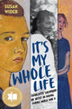 Book cover of: It's My Whole Life. By: Susan Wider