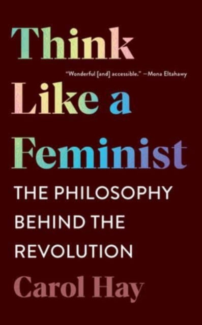 Book cover of: Think Like a Feminist. By: Carol Hay