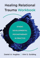 Book cover of: Healing Relational Trauma Workbook. By: Daniel A. Hughes