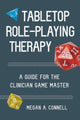 Book cover of: Tabletop Role-Playing Therapy. By: Megan A. Connell