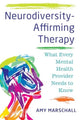 Book cover of: Neurodiversity-Affirming Therapy. By: Amy Marschall