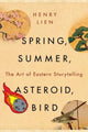 Book cover of: Spring, Summer, Asteroid, Bird. By: Henry Lien