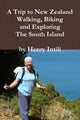 Book cover of: Walking, Biking and Exploring New Zealand's South Island. By: Henry Intili