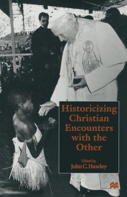 Book cover of: Historicizing Christian Encounters with the Other. By: John C. Hawley