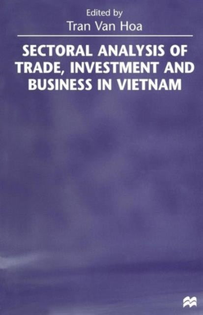 Book cover of: Sectoral Analysis of Trade, Investment and Business in Vietnam. By: Tran Van Hoa