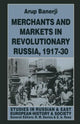 Book cover of: Merchants and Markets in Revolutionary Russia, 1917–30. By: Arup Banerji