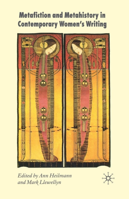 Book cover of: Metafiction and Metahistory in Contemporary Women's Writing. By: A. Heilmann
