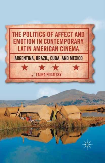 Book cover of: Politics of Affect and Emotion in Contemporary Latin American Cinema. By: L. Podalsky
