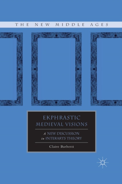 Book cover of: Ekphrastic Medieval Visions. By: C. Barbetti