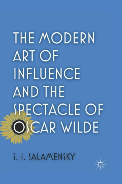 Book cover of: Modern Art of Influence and the Spectacle of Oscar Wilde. By: S. Salamensky