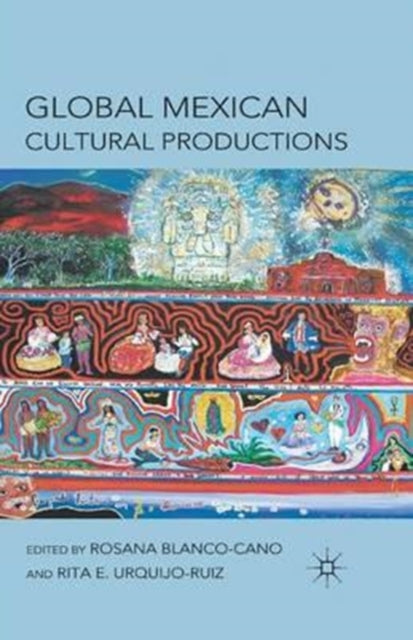 Book cover of: Global Mexican Cultural Productions. By: Rosana Blanco-Cano