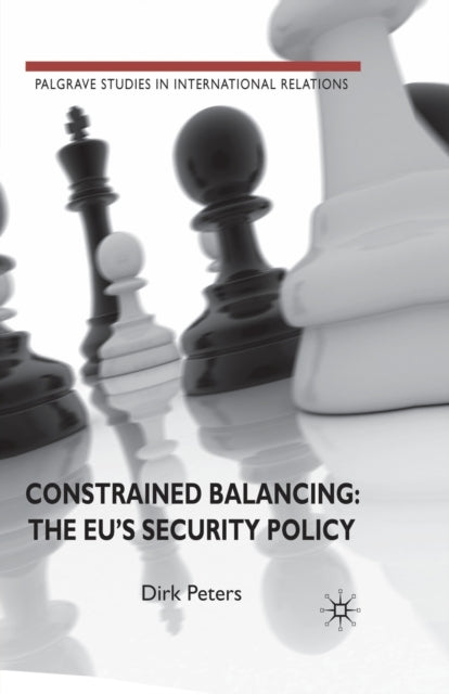 Book cover of: Constrained Balancing: The EU's Security Policy. By: D. Peters