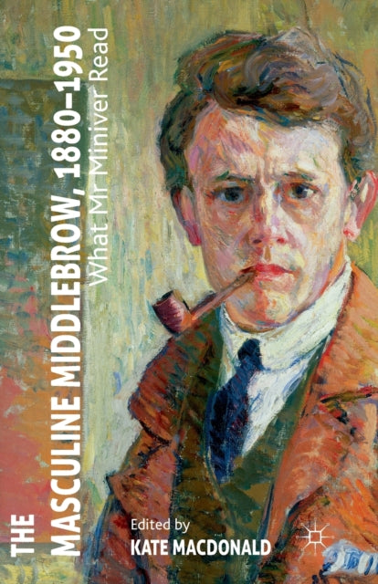 Book cover of: Masculine Middlebrow, 1880-1950. By: K. Macdonald