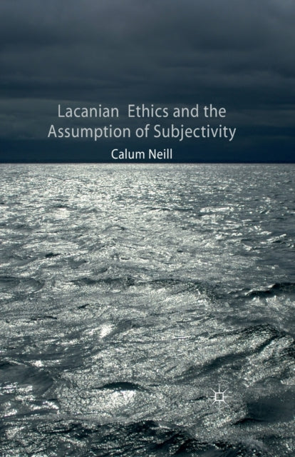 Book cover of: Lacanian Ethics and the Assumption of Subjectivity. By: C. Neill