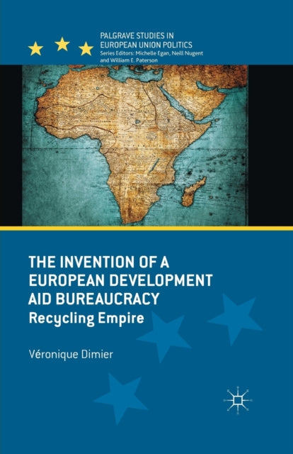 Book cover of: Invention of a European Development Aid Bureaucracy. By: V. Dimier