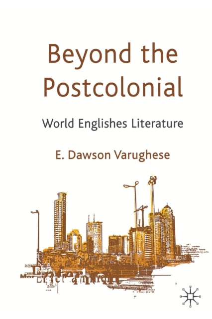 Book cover of: Beyond the Postcolonial. By: E. Dawson Varughese