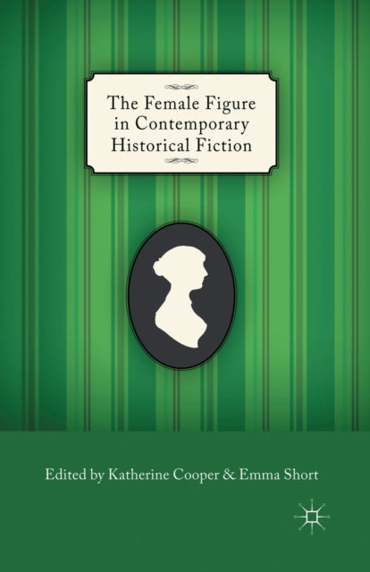 Book cover of: Female Figure in Contemporary Historical Fiction. By: K. Cooper