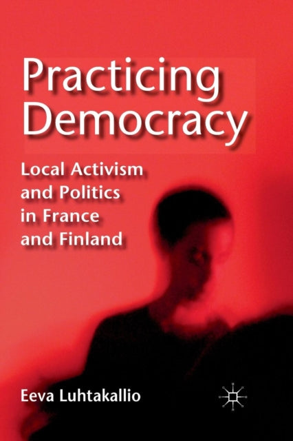 Book cover of: Practicing Democracy. By: E. Luhtakallio