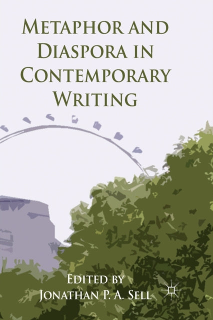 Book cover of: Metaphor and Diaspora in Contemporary Writing. By: J. Sell