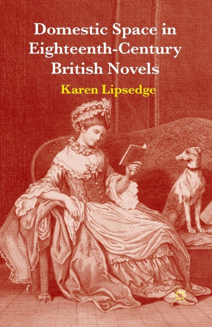 Book cover of: Domestic Space in Eighteenth-Century British Novels. By: Karen Lipsedge