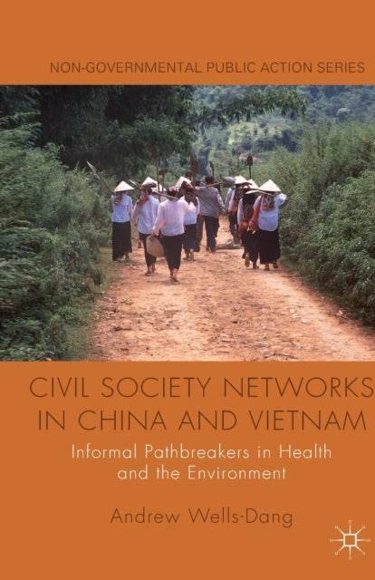 Book cover of: Civil Society Networks in China and Vietnam. By: A. Wells-Dang