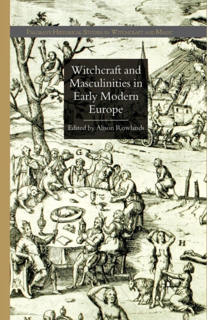 Book cover of: Witchcraft and Masculinities in Early Modern Europe. By: A. Rowlands