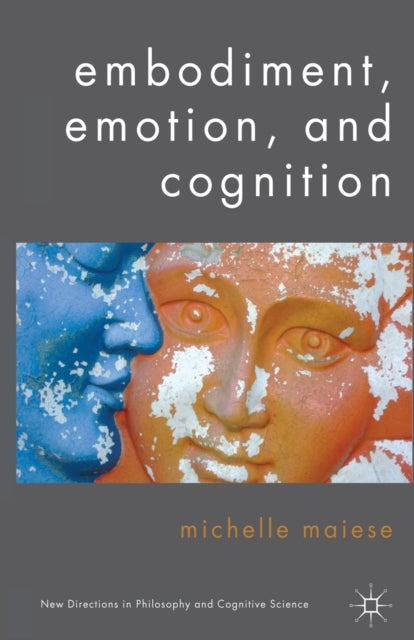 Book cover of: Embodiment, Emotion, and Cognition. By: Michelle Maiese