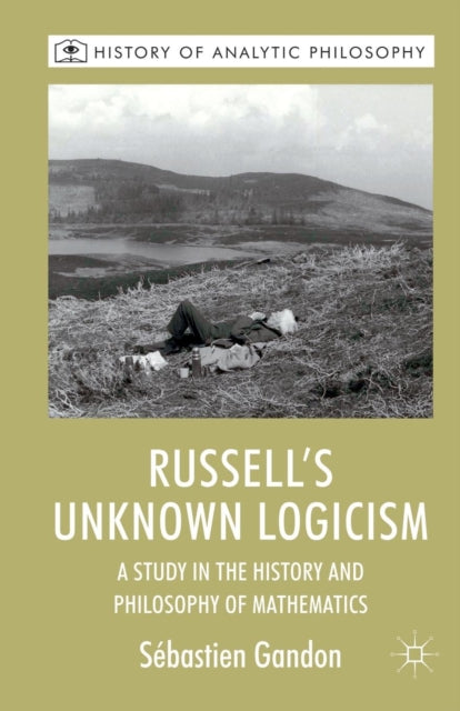 Book cover of: Russell's Unknown Logicism. By: S. Gandon