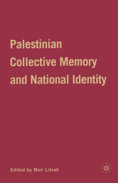 Book cover of: Palestinian Collective Memory and National Identity. By: M. Litvak