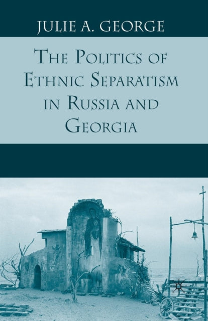 Book cover of: Politics of Ethnic Separatism in Russia and Georgia. By: J. George
