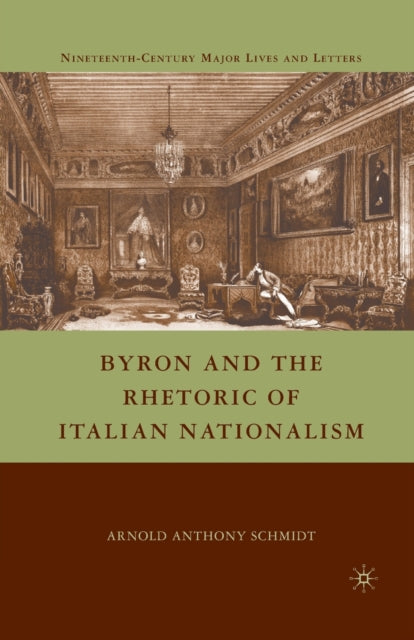 Book cover of: Byron and the Rhetoric of Italian Nationalism. By: A. Schmidt