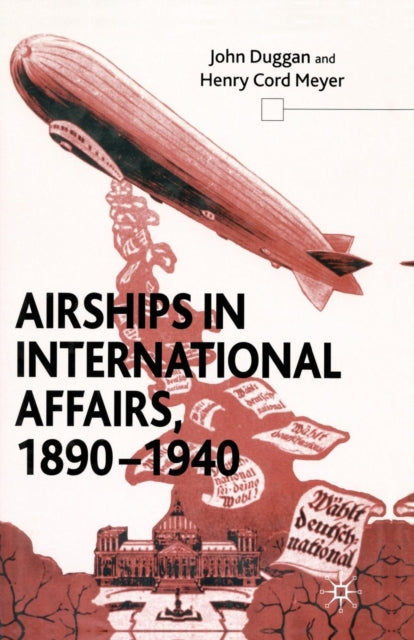 Book cover of: Airships in International Affairs 1890 - 1940. By: J. Duggan