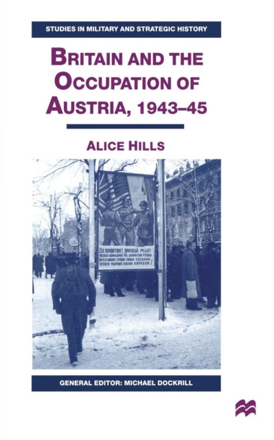 Book cover of: Britain and the Occupation of Austria, 1943–45. By: A. Hills
