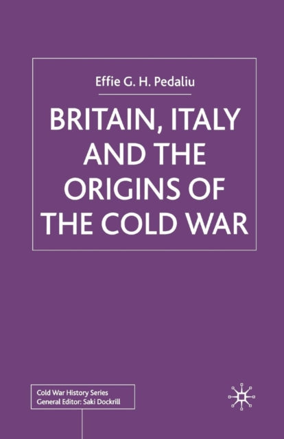 Book cover of: Britain, Italy and the Origins of the Cold War. By: E. Pedaliu